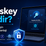 Passkey Nedir? Şifresiz Giriş Teknolojisi